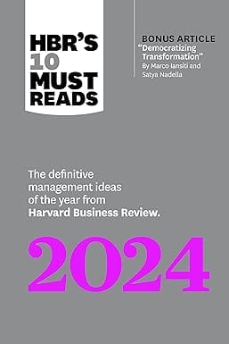 Hbrs 10 Must Reads 2024 The Definitive Management Ideas Of The Year From Harvard Business Review