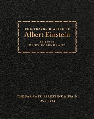 The Travel Diaries Of Albert Einstein The Far East, Palestine, And Spain, 1922 - 1923