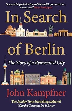 In Search Of Berlin The Story Of A Reinvented City