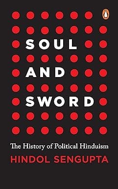 Soul And Sword The History Of Political Hinduism