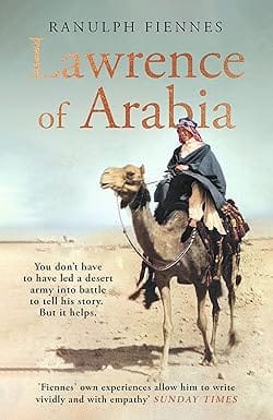 Lawrence Of Arabia An In-depth Glance At The Life Of A 20th Century Legend