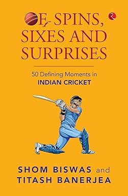 Of Spins Sixes And Surprises 50 Defining Moments In Indian Cricket