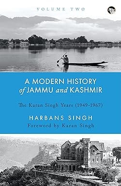A Modern History Of Jammu And Kashmir, Volume Two The Karan Singh Years (1949-1967)