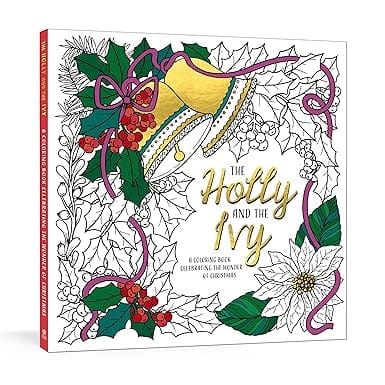 The Holly And The Ivy A Coloring Book Celebrating The Wonder And Joy Of Christmas