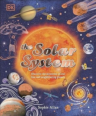 The Solar System Discover The Mysteries Of Our Sun And The Planets That Orbit It