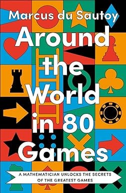 Around The World In 80 Games A Mathematician Unlocks The Secrets Of The Greatest Games