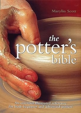 The Potters Bible An Essential Illustrated Reference For Both Beginner And Advanced Potters
