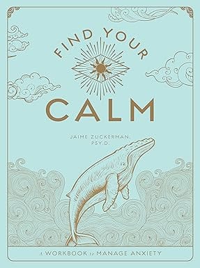 Find Your Calm A Workbook To Manage Anxiety Volume 1