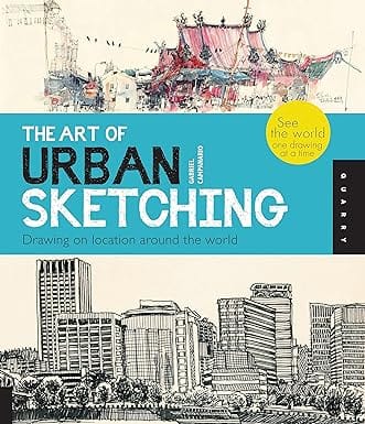 The Art Of Urban Sketching Drawing On Location Around The World