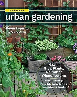 Field Guide To Urban Gardening How To Grow Plants, No Matter Where You Live