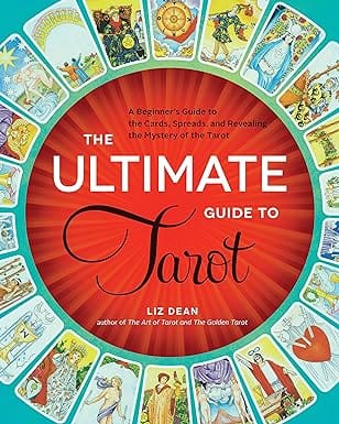 The Ultimate Guide To Tarot A Beginners Guide To The Cards, Spreads, And Revealing The Mystery Of The Tarot