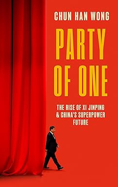 Party Of One The Rise Of Xi Jinping And Chinas Superpower Future