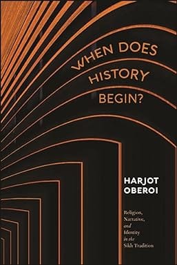 When Does History Begin? Religion, Narrative, And Identity In The Sikh Tradition