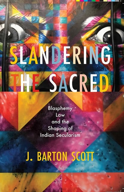 Slandering The Sacred Blasphemy Law And Religious Affect In Colonial India