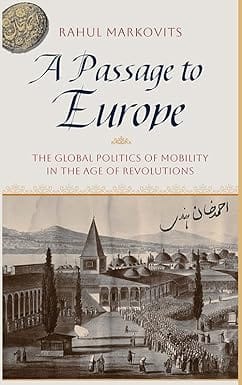A Passage To Europe The Global Politics Of Mobility In The Age Of Revolutions