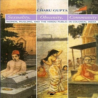 Sexuality, Obscenity, Community Women, Muslims, And The Hindu Public In Colonial India