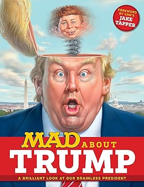 Mad About Trump A Brilliant Look At Our Brainless President