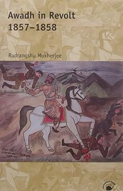 Awadh In Revolt 1857-1858- A Study Of Popular