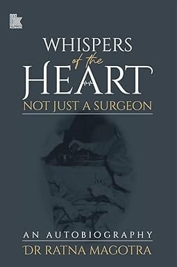 Whispers Of The Heart Not Just A Surgeon An Autobiography