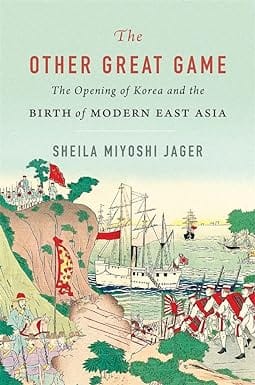 The Other Great Game The Opening Of Korea And The Birth Of Modern East Asia