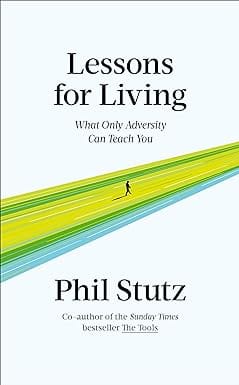 Lessons For Living What Only Adversity Can Teach You