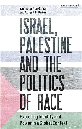 Israel, Palestine And The Politics Of Race Exploring Identity And Power In A Global Context