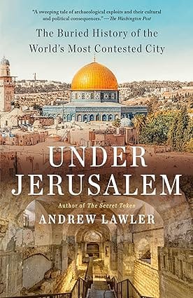 Under Jerusalem The Buried History Of The Worlds Most Contested City