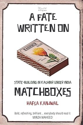 A Fate Written On Matchboxes State-building In Kashmir Under India