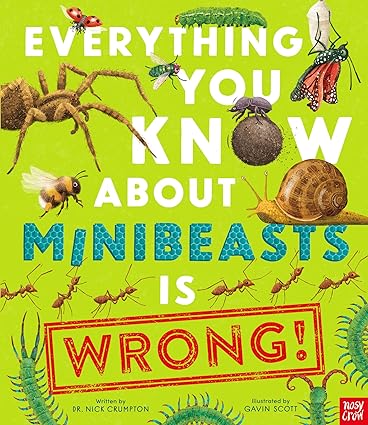 Everything You Know About Minibeasts Is Wrong