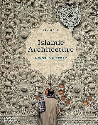 Islamic Architecture A World History