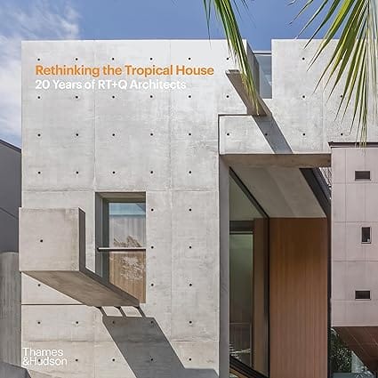 Rethinking The Tropical House 20 Years Of Rt+q Architects