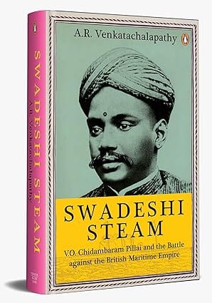 Swadeshi Steam V.o. Chidambaram Pillai And The Battle Against The British Maritime Empire