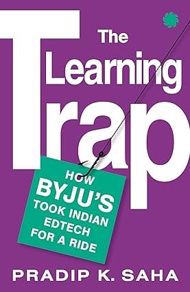 The Learning Trap How Byjus Took Indian Edtech For A Ride