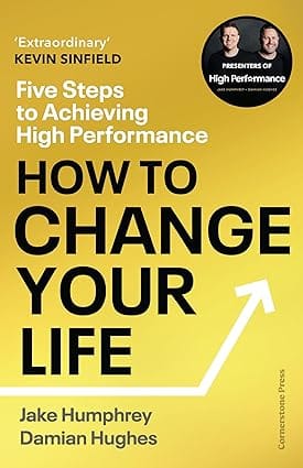 How To Change Your Life Five Steps To Achieving High Performance