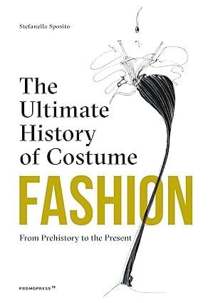 Fashion The Ultimate History Of Costume From Prehistory To The Present Day
