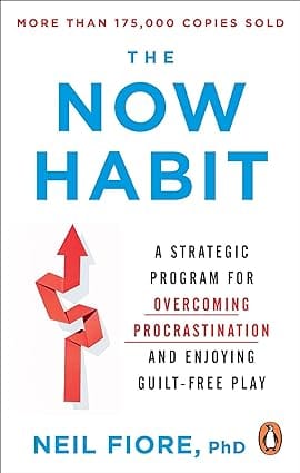 The Now Habit A Strategic Program For Overcoming Procrastination And Enjoying Guilt-free Play