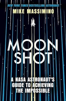 Moonshot A Nasa Astronauts Guide To Achieving The Impossible