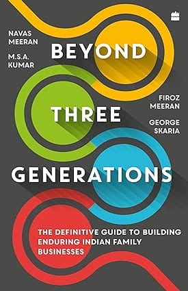 Beyond Three Generations The Definitive Guide For Building Enduring Indian Family Businesses
