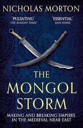 The Mongol Storm Making And Breaking Empires In The Medieval Near East