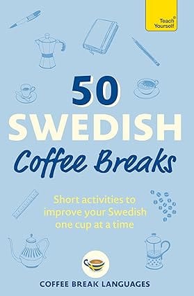 50 Swedish Coffee Breaks Short Activities To Improve Your Swedish One Cup At A Time