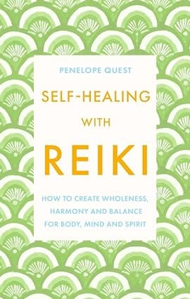 Self-healing With Reiki How To Create Wholeness, Harmony And Balance For Body, Mind And Spirit