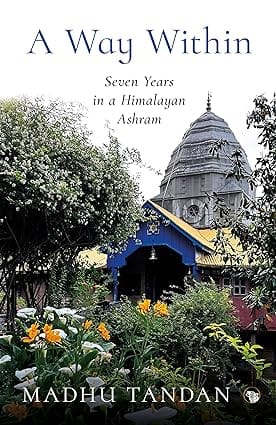 A Way Within Seven Years In A Himalayan Ashram