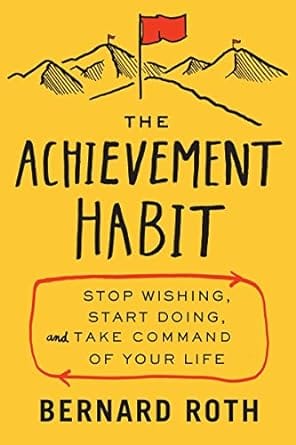 Achievement Habit Stop Wishing, Start Doing, And Take Command Of Your Life