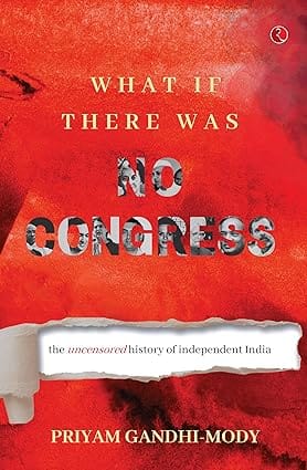 What If There Was No Congress The Uncensored History Of Independent India