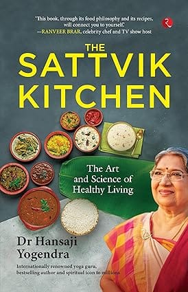 The Sattvik Kitchen The Art And Science Of Healthy Living