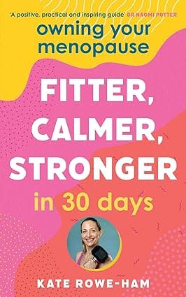 Owning Your Menopause Fitter, Calmer, Stronger In 30 Days
