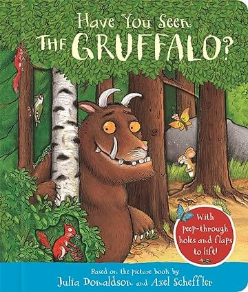 Have You Seen The Gruffalo? With Peep-through Holes And Flaps To Lift!