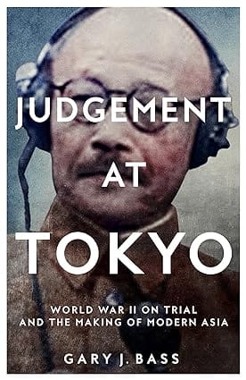 Judgement At Tokyo World War Ii On Trial And The Making Of Modern Asia