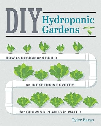 Diy Hydroponic Gardens How To Design And Build An Inexpensive System For Growing Plants In Water