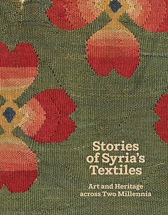Stories Of Syria's Textiles Art And Heritage Across Two Millennia